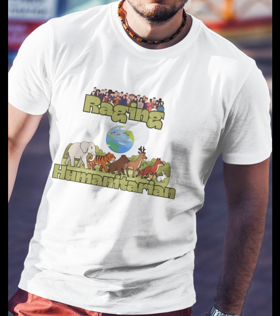 Raging Humanitarian Earth Nature Animals Humans Activism Planet Environment T-Shirt