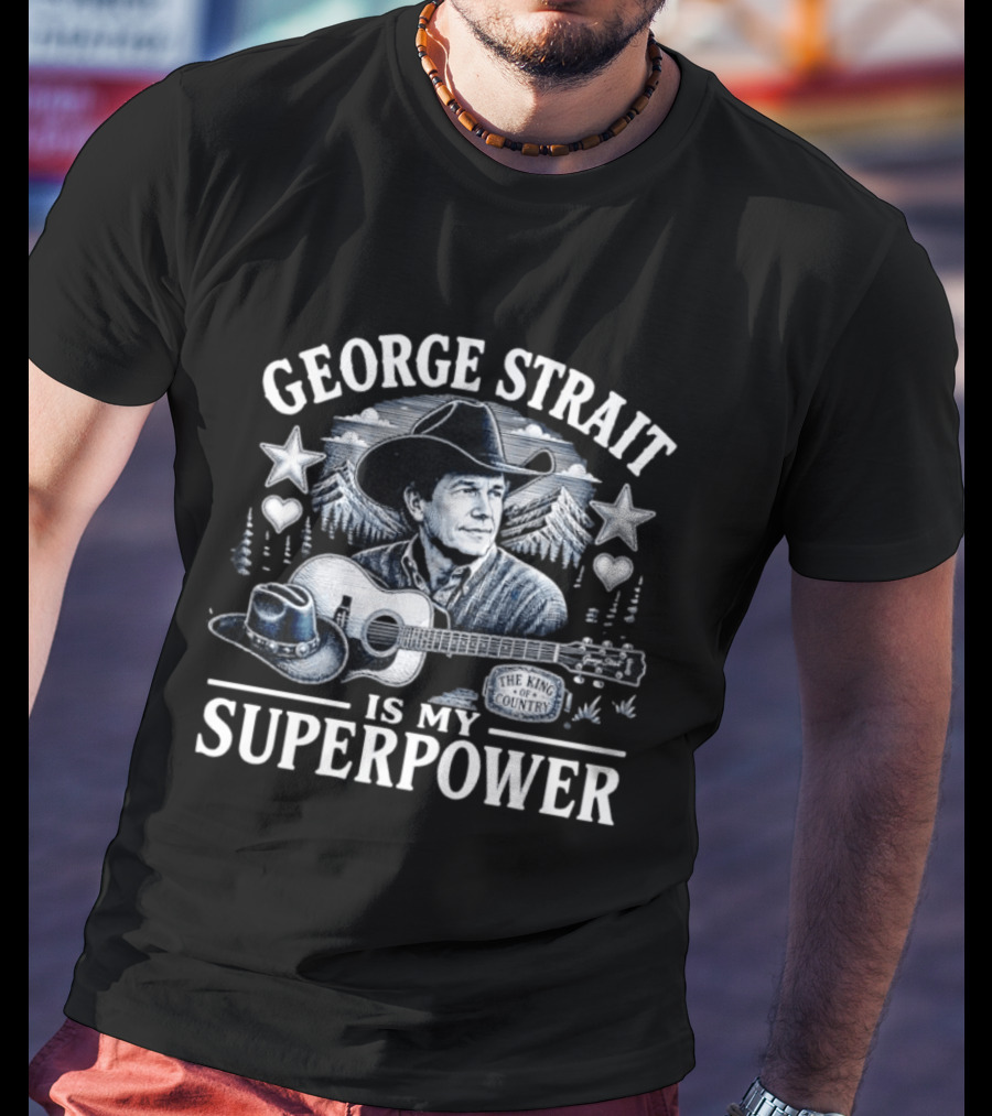 George Strait Is My Superpower The King Of Country T-Shirt