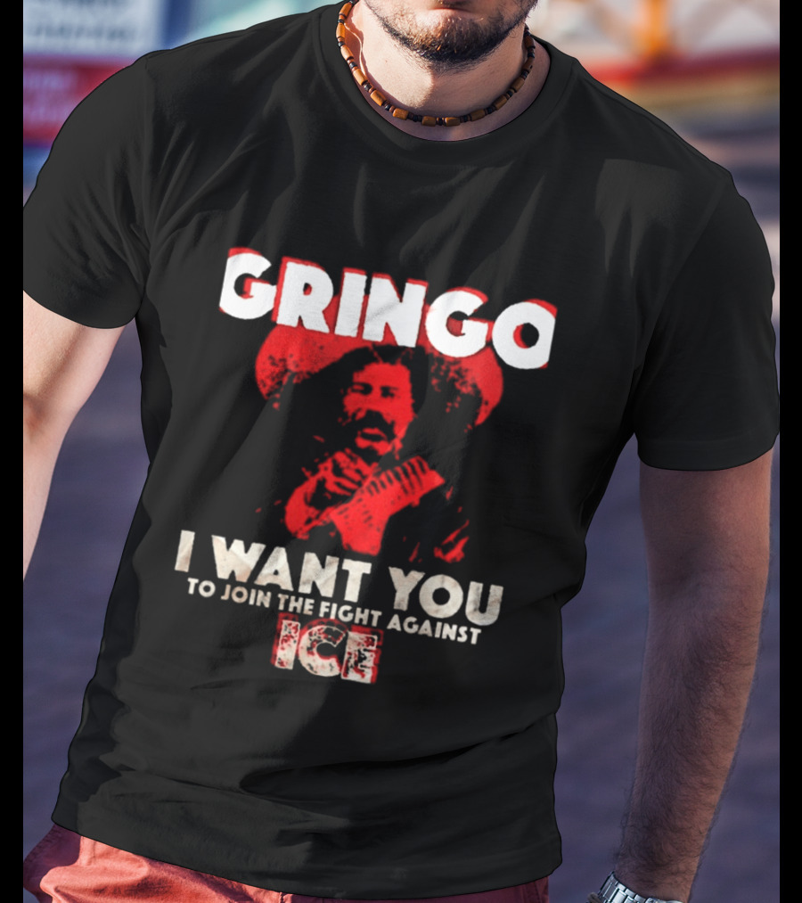 Gringo I Want You To Join The Fight Against Ice Mexican Revolution T-Shirt