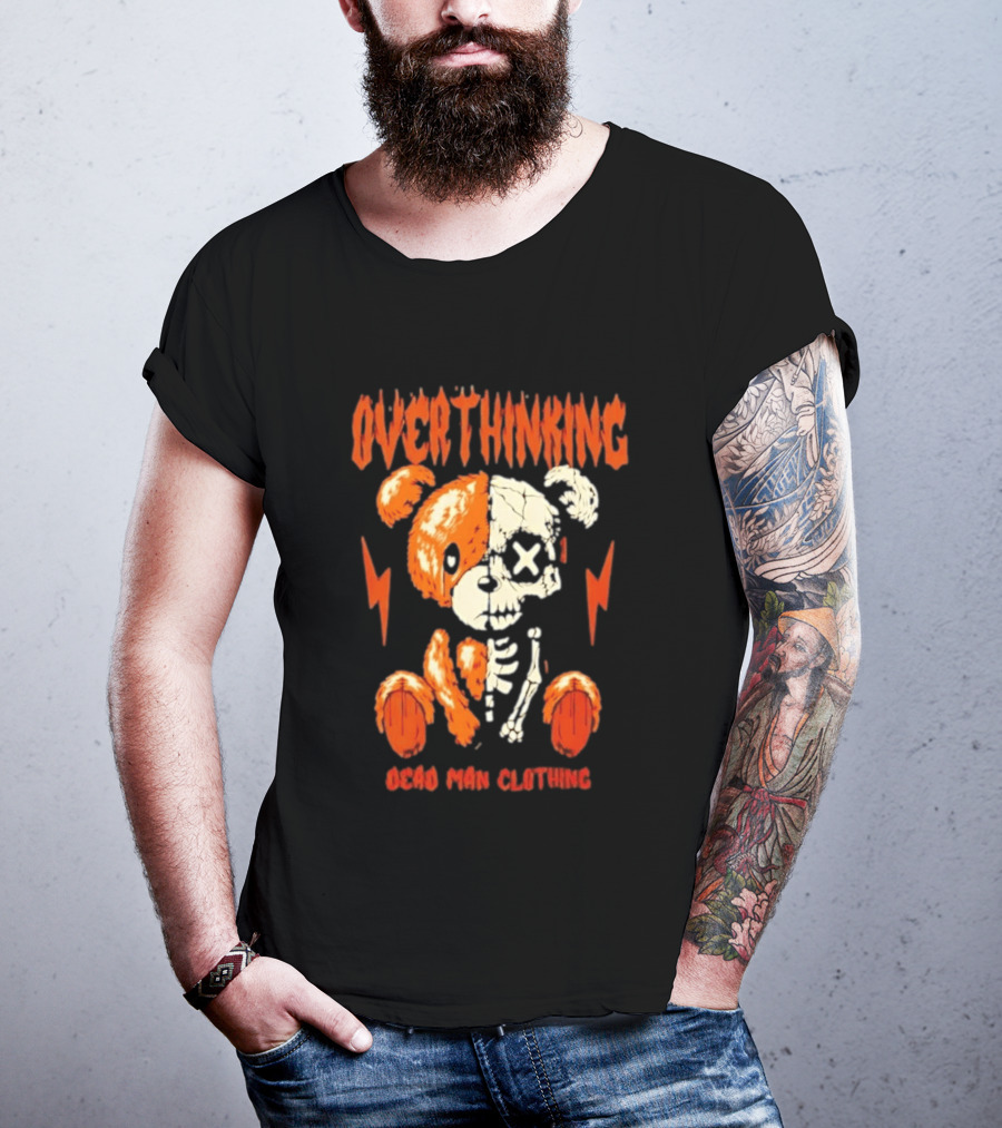 Overthinking Teddy Bear Skeleton Dead Man Clothing T-Shirt
