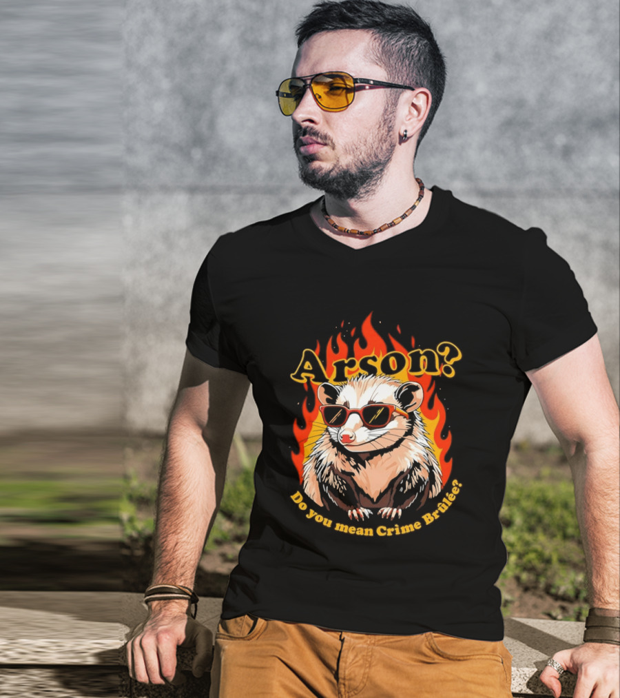 Arson? Do You Mean Crime Brulée Possum In Sunglasses With Flaming T-Shirt