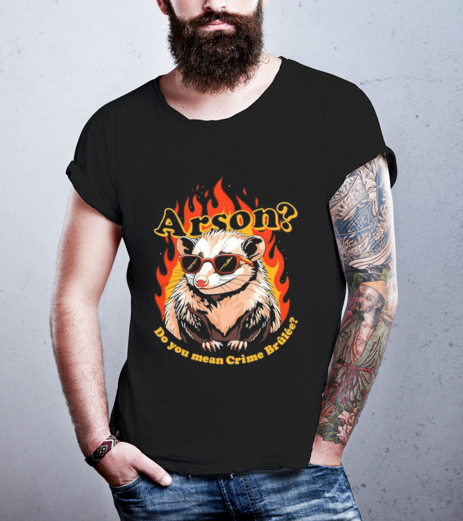 Arson? Do You Mean Crime Brulée Possum In Sunglasses With Flaming T-Shirt