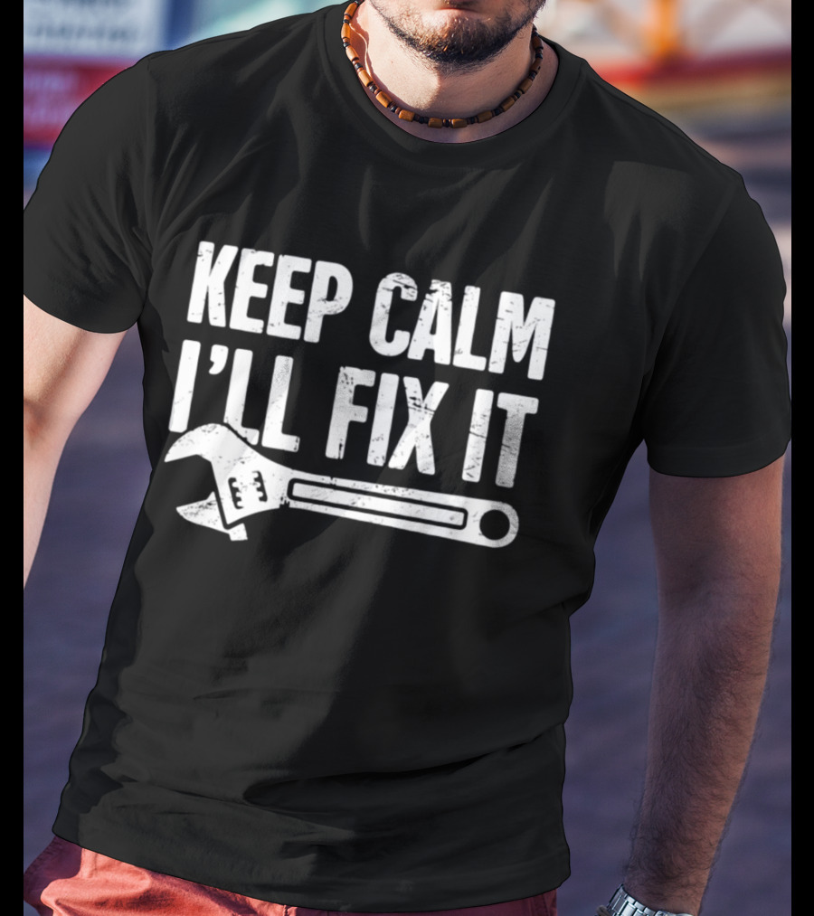 Keep Calm I'll Fix It Wrench Humor T-Shirt
