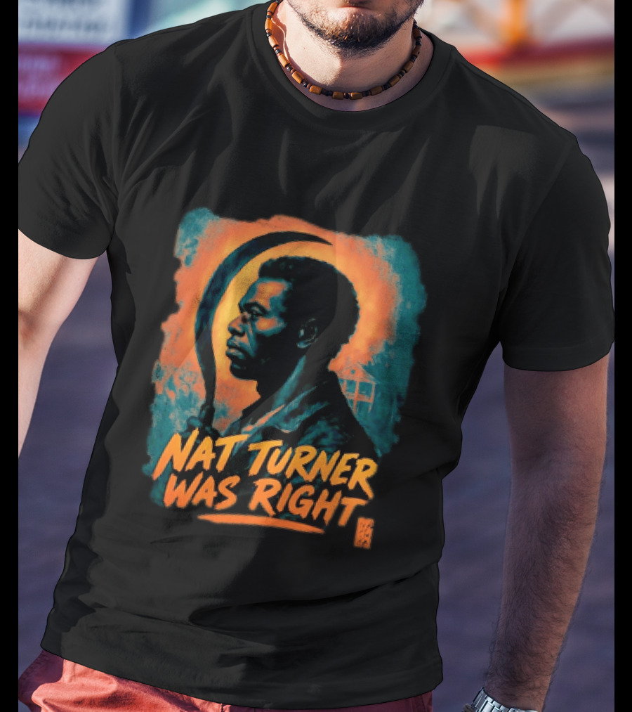 Nat Turner Was Right Bold Artistic T-Shirt