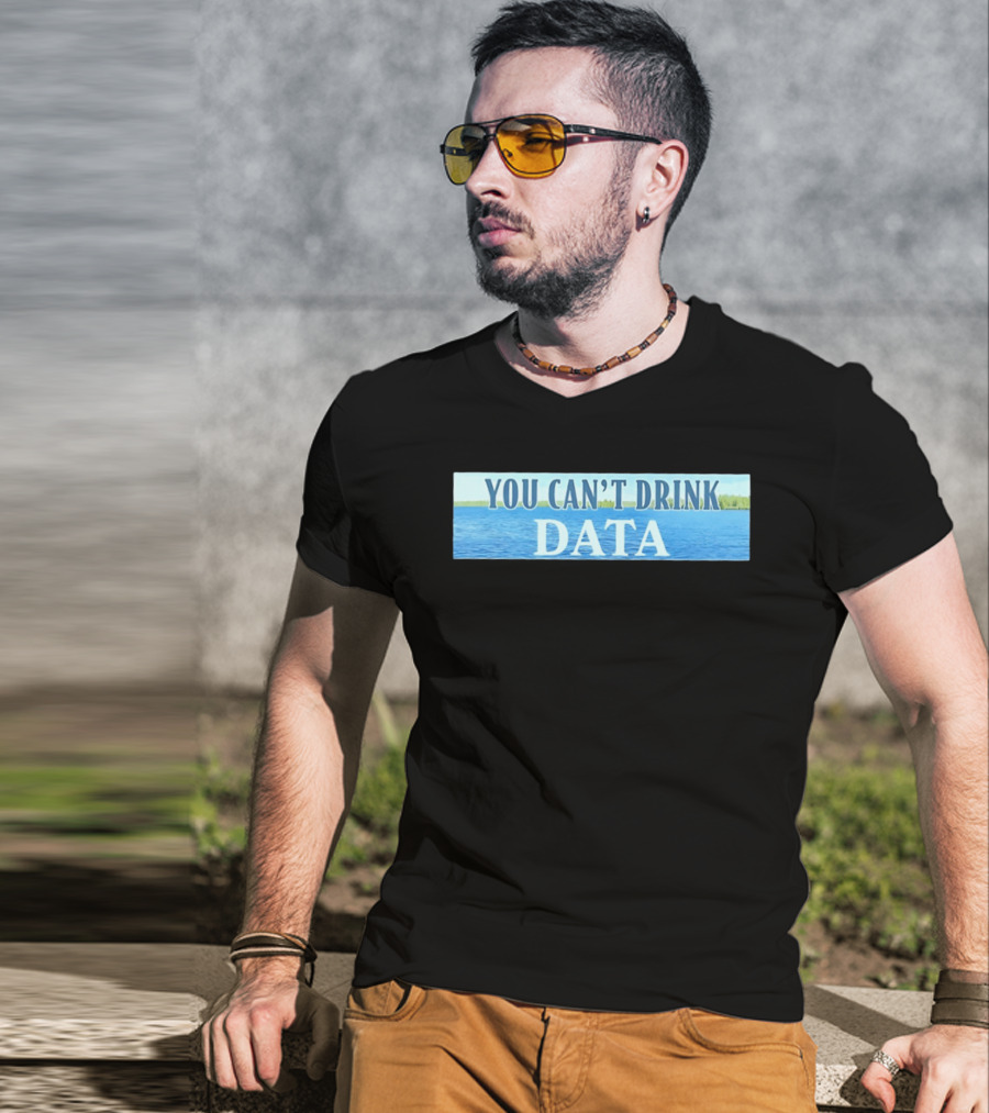 You Can't Drink Data Lake Water T-Shirt