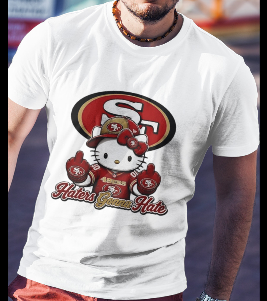 Hello Kitty Middle Finger San Francisco 49ers Haters Gonna Hate Football T-Shirt