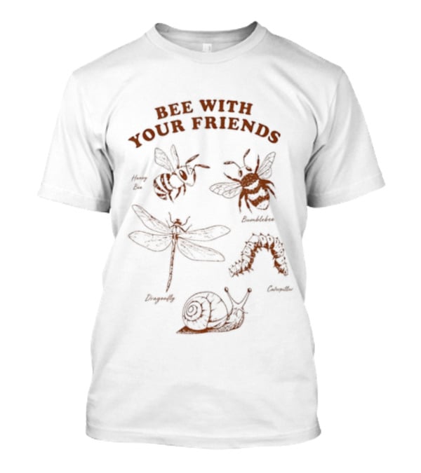 Bumblebee Dragonfly Caterpillar Bee With Your Friends T-Shirt