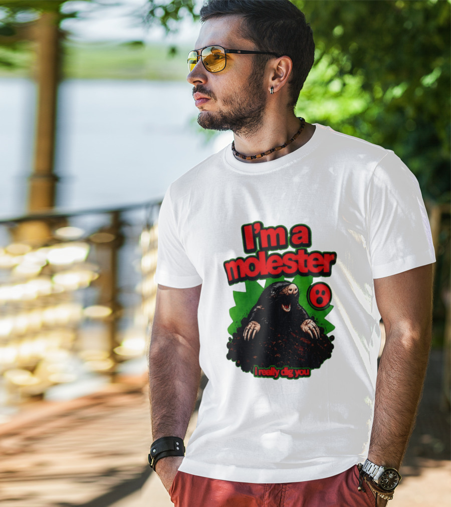 I'm A Molester I Really Dig You Mole T-Shirt