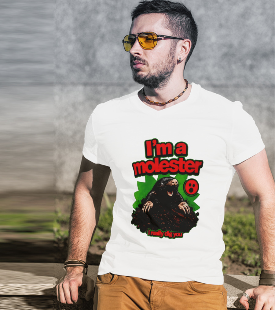 I'm A Molester I Really Dig You Mole T-Shirt