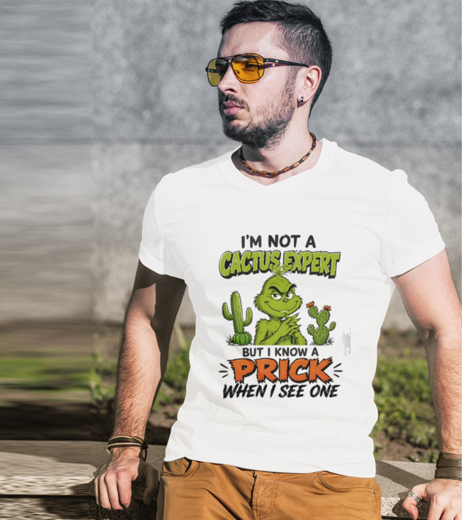 The Grinch I'm Not A Cactus Expert But I Know A Prick When I See One T-Shirt