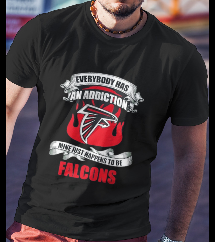 Everybody Has An Addiction Mine Just Happens To Be Falcons T-Shirt