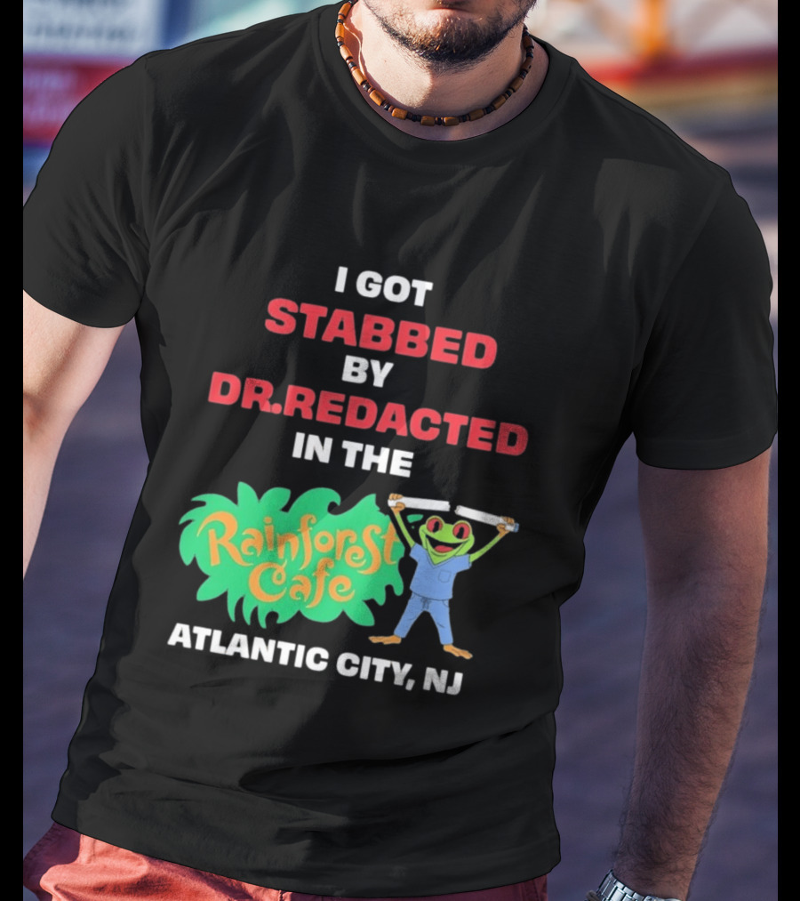 Atlantic City NJ I Got Stabbed By Dr Redacted Rainforest Cafe Frog T-Shirt
