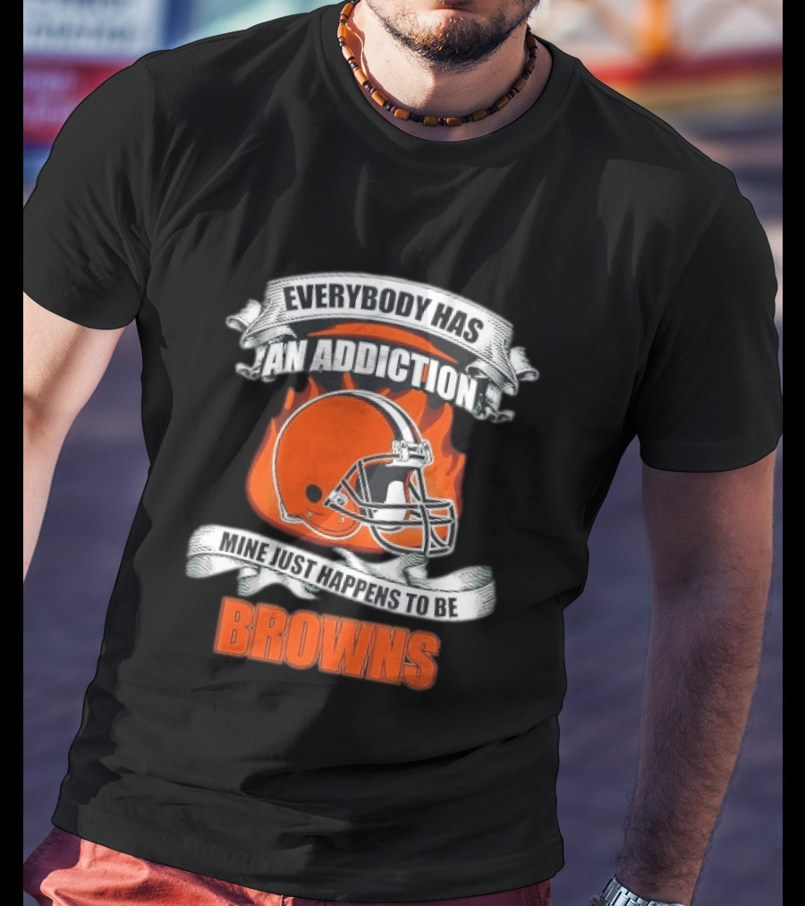 Everybody Has An Addiction Mine Just Happens To Be Browns Football Helmet And Flames T-Shirt