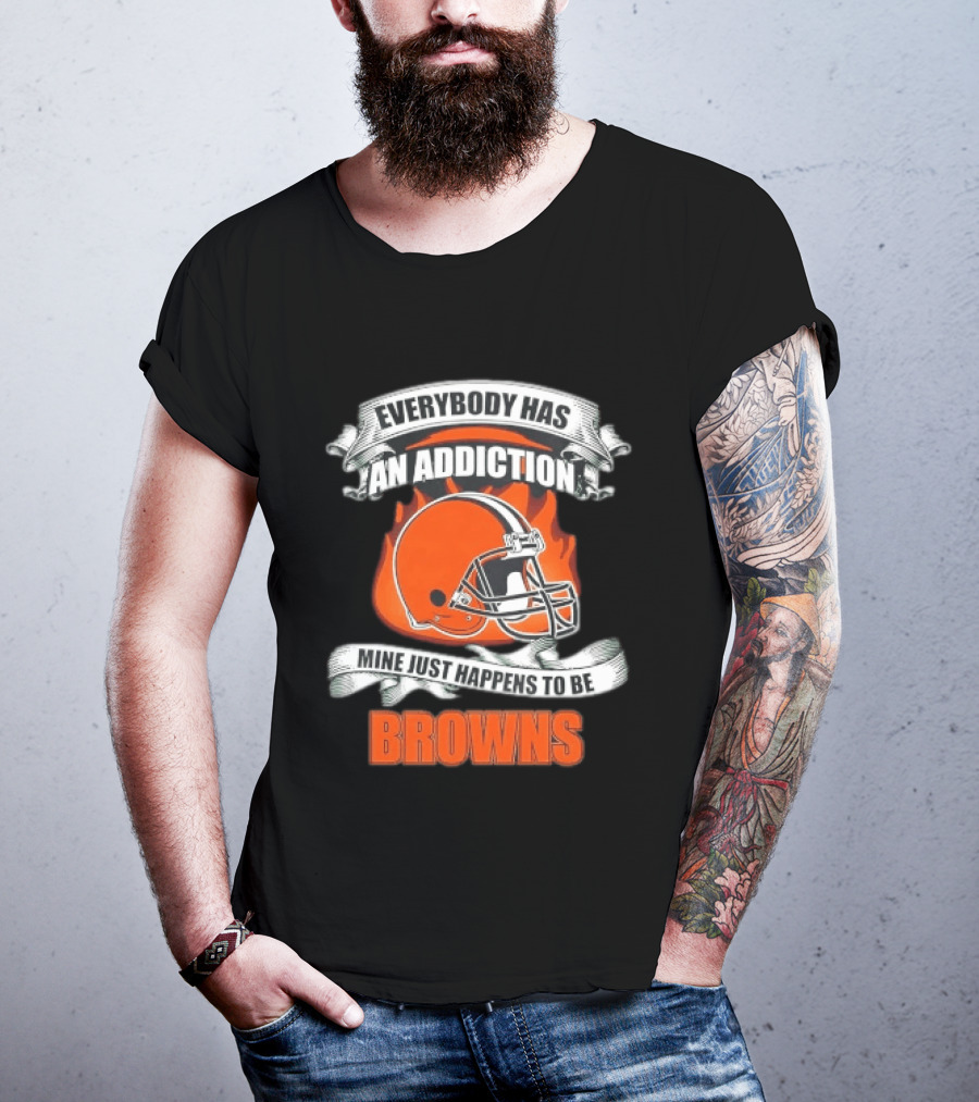 Everybody Has An Addiction Mine Just Happens To Be Browns Football Helmet And Flames T-Shirt