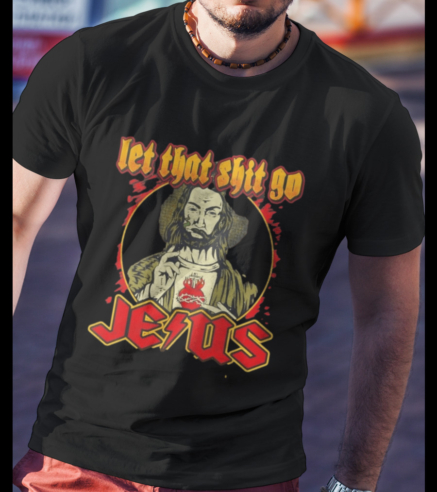 Let That Shit Go Jesus Highway To Heaven T-Shirt