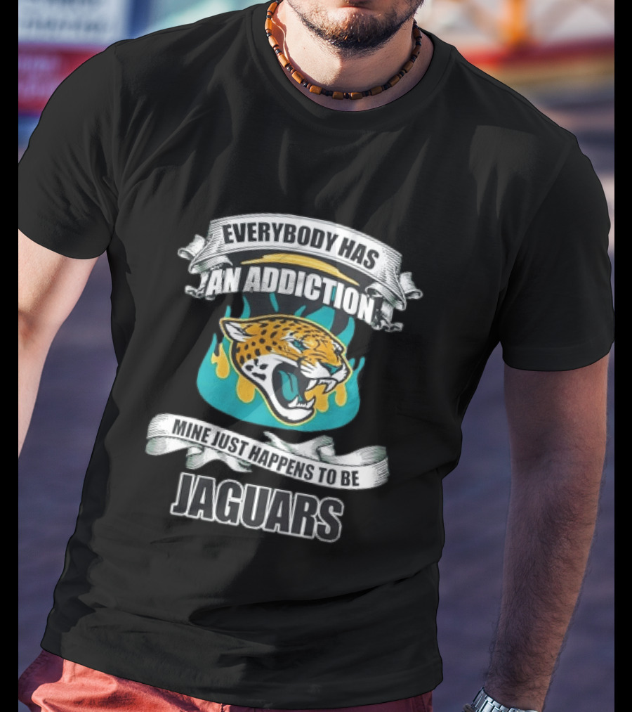 Everybody Has An Addiction Mine Just Happens To Be Jaguars Roaring T-Shirt