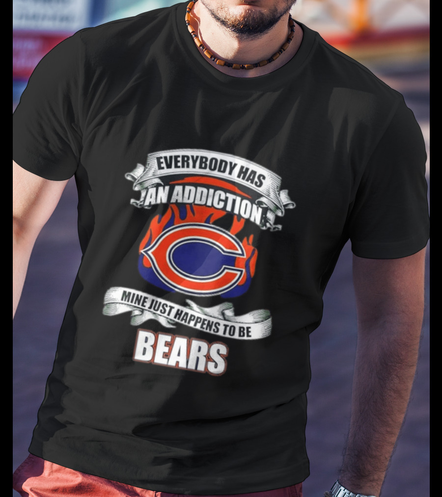 Chicago Bears Everybody Has An Addiction Mine Just Happens To Be Bears T-Shirt