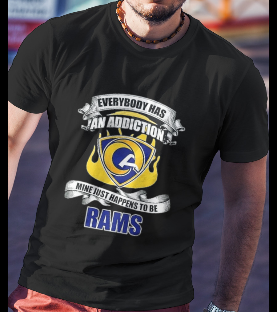 Everybody Has An Addiction Mine Just Happens To Be Rams T-Shirt