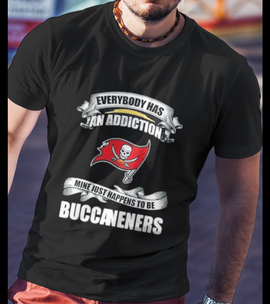 Everybody Has An Addiction Mine Just Happens To Be Buccaneers T-Shirt