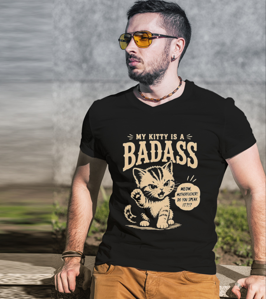 My Kitty Is A Badass Meow Motherfucker Do You Speak It Bold Cat Attitude T-Shirt