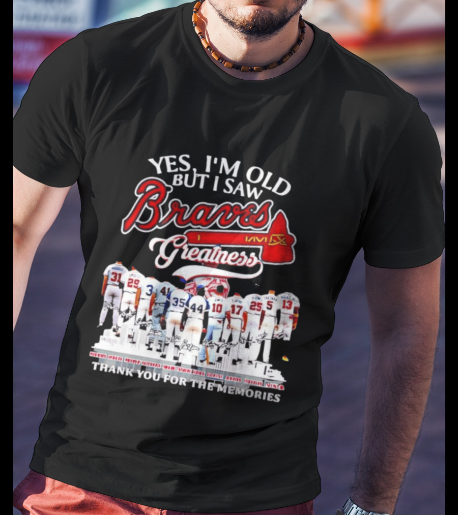 Yes I'm Old But I Saw Braves Greatness Thank You For The Memories T-Shirt