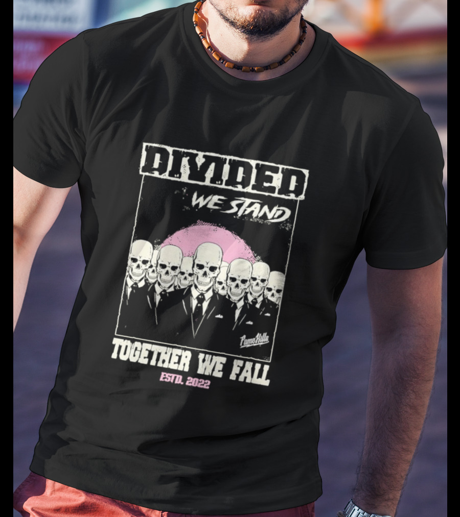 Fame Kills Skeletons In Suits Divided We Stand Together We Fall Pink T-Shirt