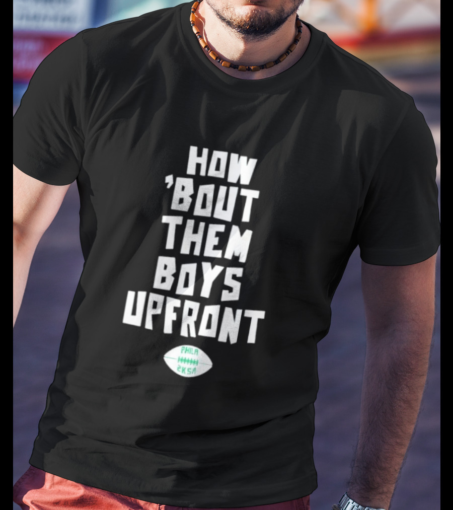 Philadelphia Eagles How Bout Them Boys Upfront Phila Football 2K5A T-Shirt