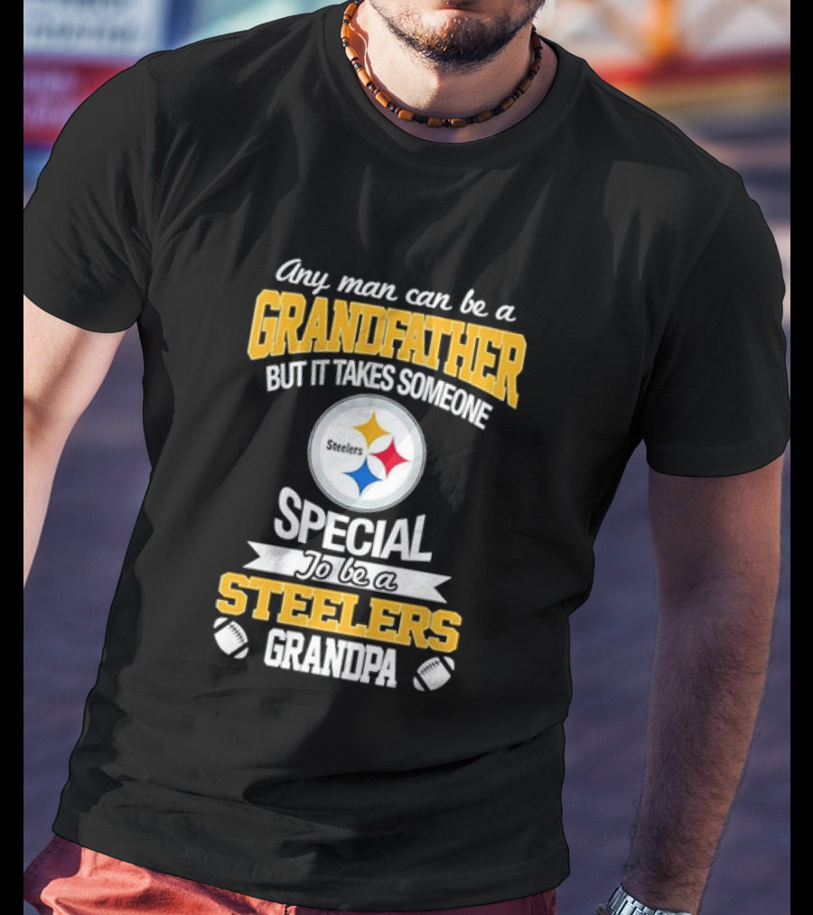 Any Man Can Be A Grandfather But It Takes Someone Special Steelers Grandpa T-Shirt