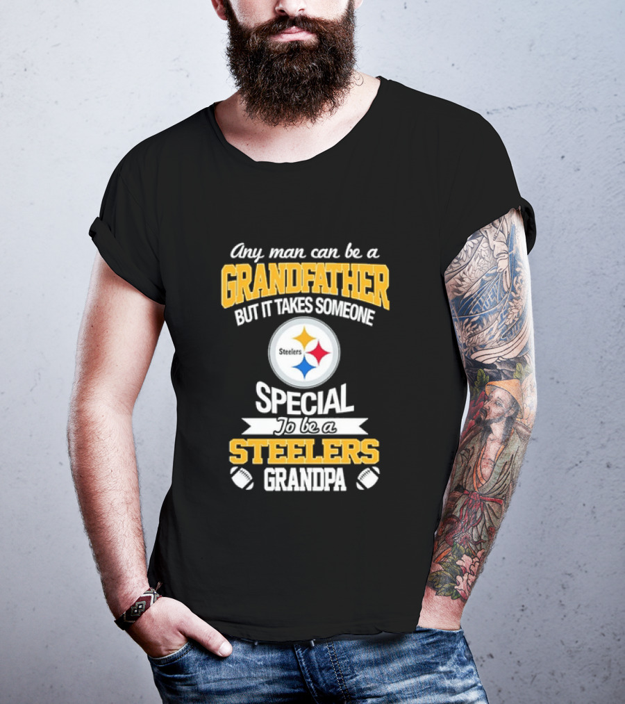 Any Man Can Be A Grandfather But It Takes Someone Special Steelers Grandpa T-Shirt