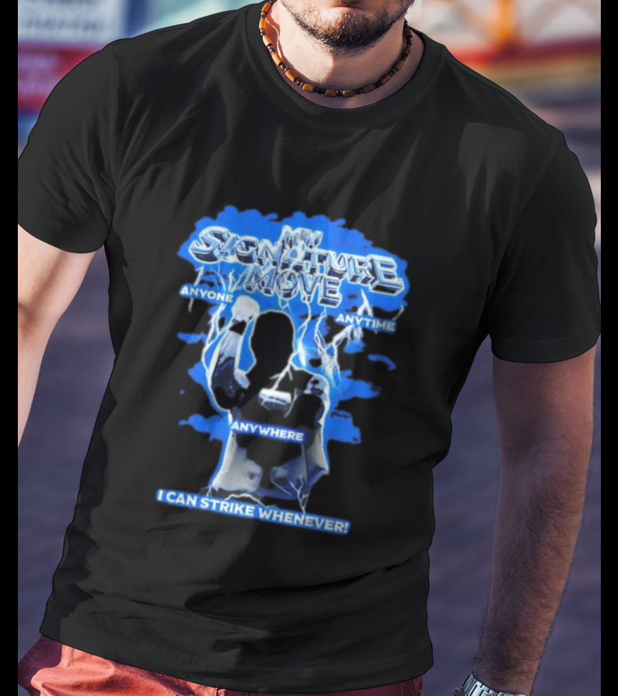 My Signature Move Anyone Anytime Anywhere I Can Strike Whenever Shawn Michaels T-Shirt