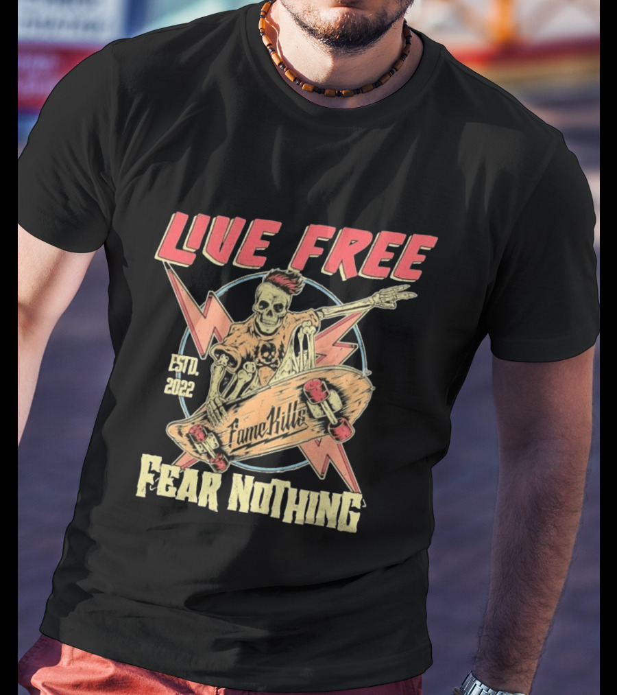 Live Free Fear Nothing Skeleton Skateboarding Fame Kills Est. 2022 T-Shirt