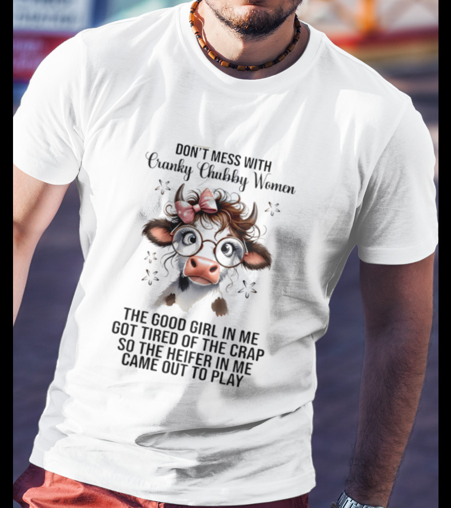 Cranky Chubby Women Cow Bow Glasses The Heifer In Me Came Out To Play T-Shirt
