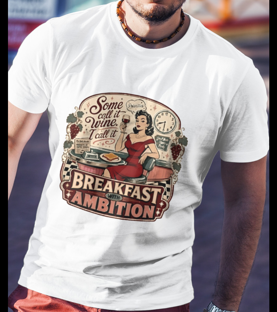 Some Call It Wine Priorities Breakfast With Ambition T-Shirt