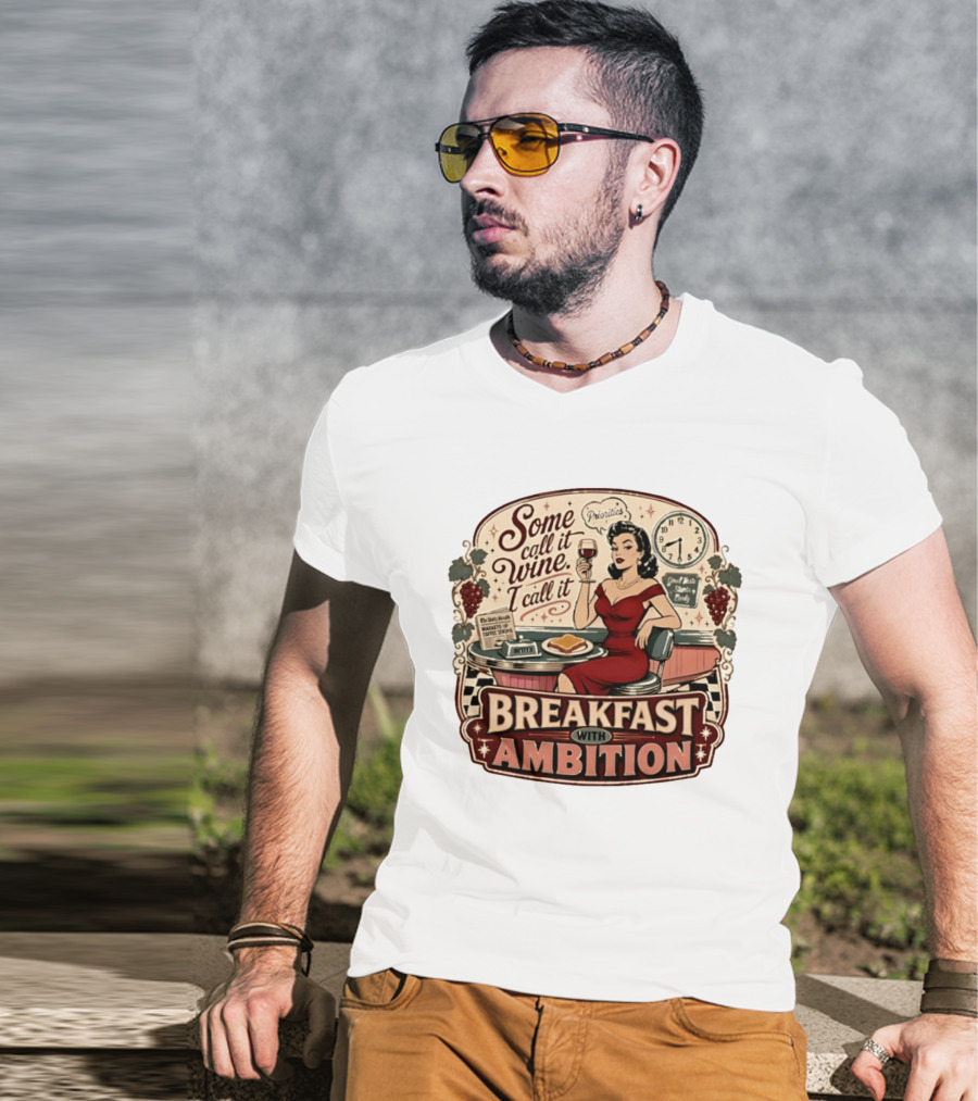 Some Call It Wine Priorities Breakfast With Ambition T-Shirt