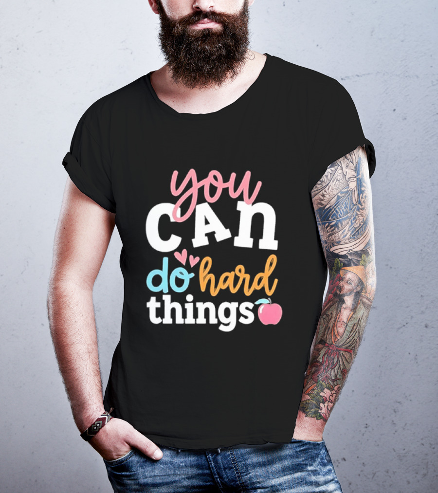 You Can Do Hard Things Teacher Motivational Message With Heart And Apple T-Shirt