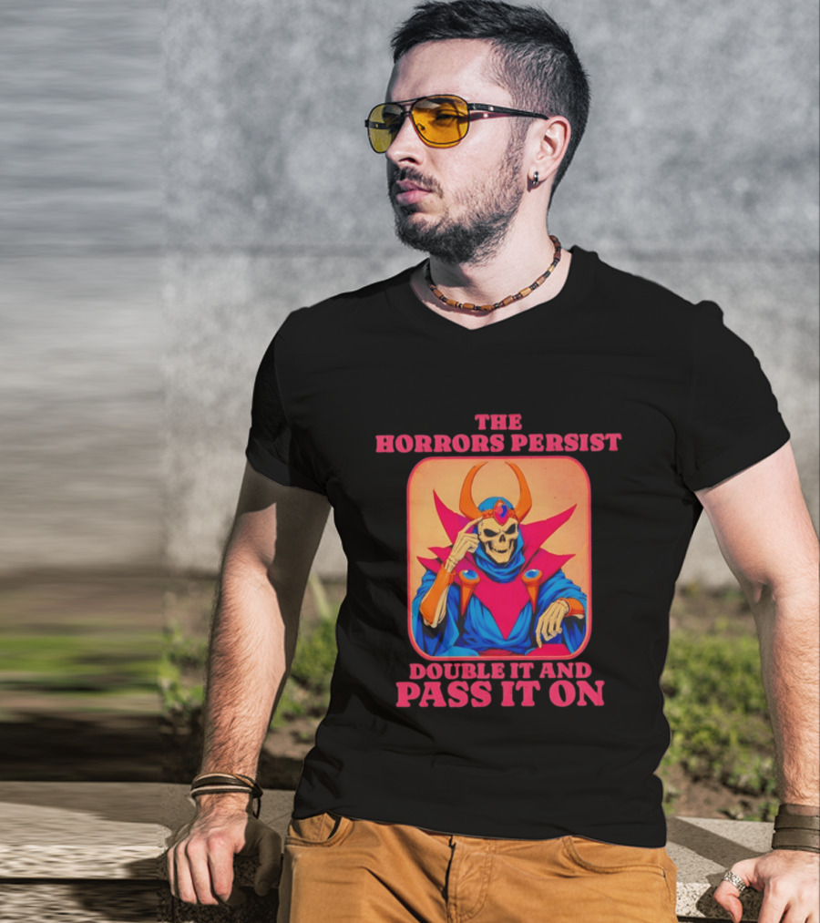 The Horrors Persist Skeleton Double It And Pass It On T-Shirt