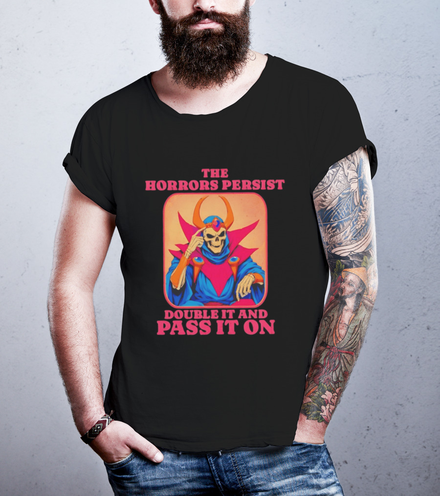 The Horrors Persist Skeleton Double It And Pass It On T-Shirt