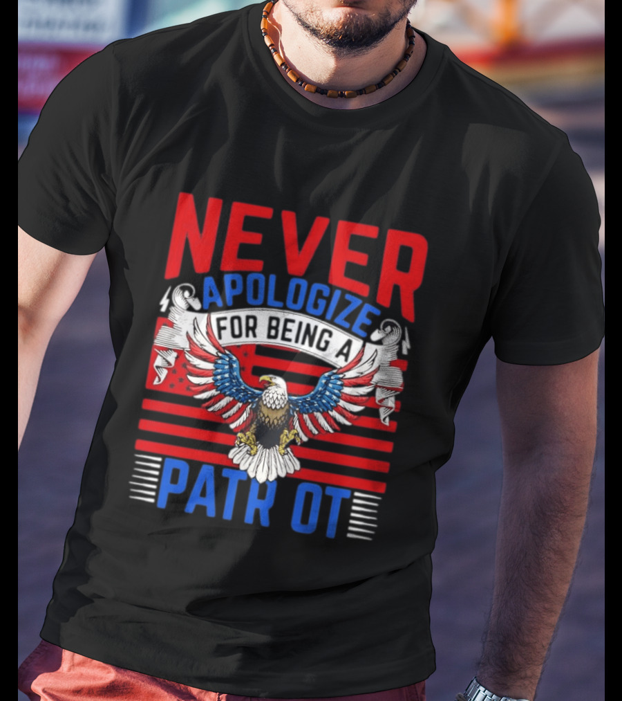 Never Apologize For Being A Patriot Eagle Flag T-Shirt