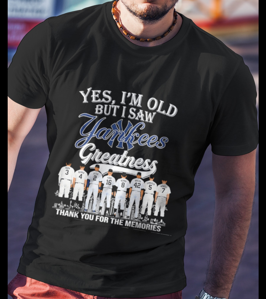 Yes I'm Old But I Saw Yankees Greatness Legends Thank You For The Memories T-Shirt