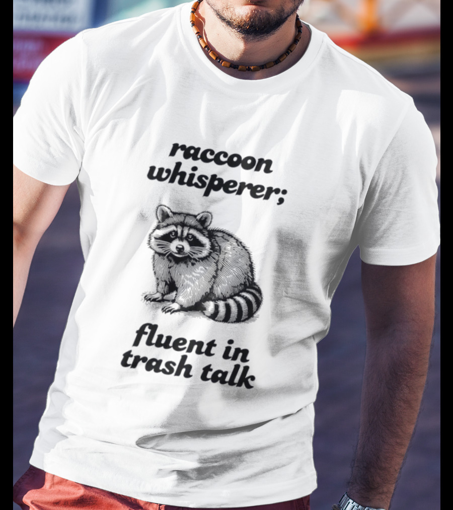 Raccoon Whisperer Fluent In Trash Talk Humorous Wildlife Joke T-Shirt