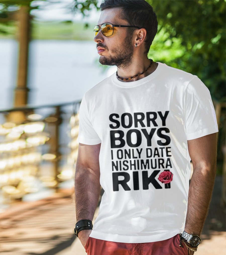 Sorry Boys I Only Date Nishimura Riki With Red Rose T-Shirt
