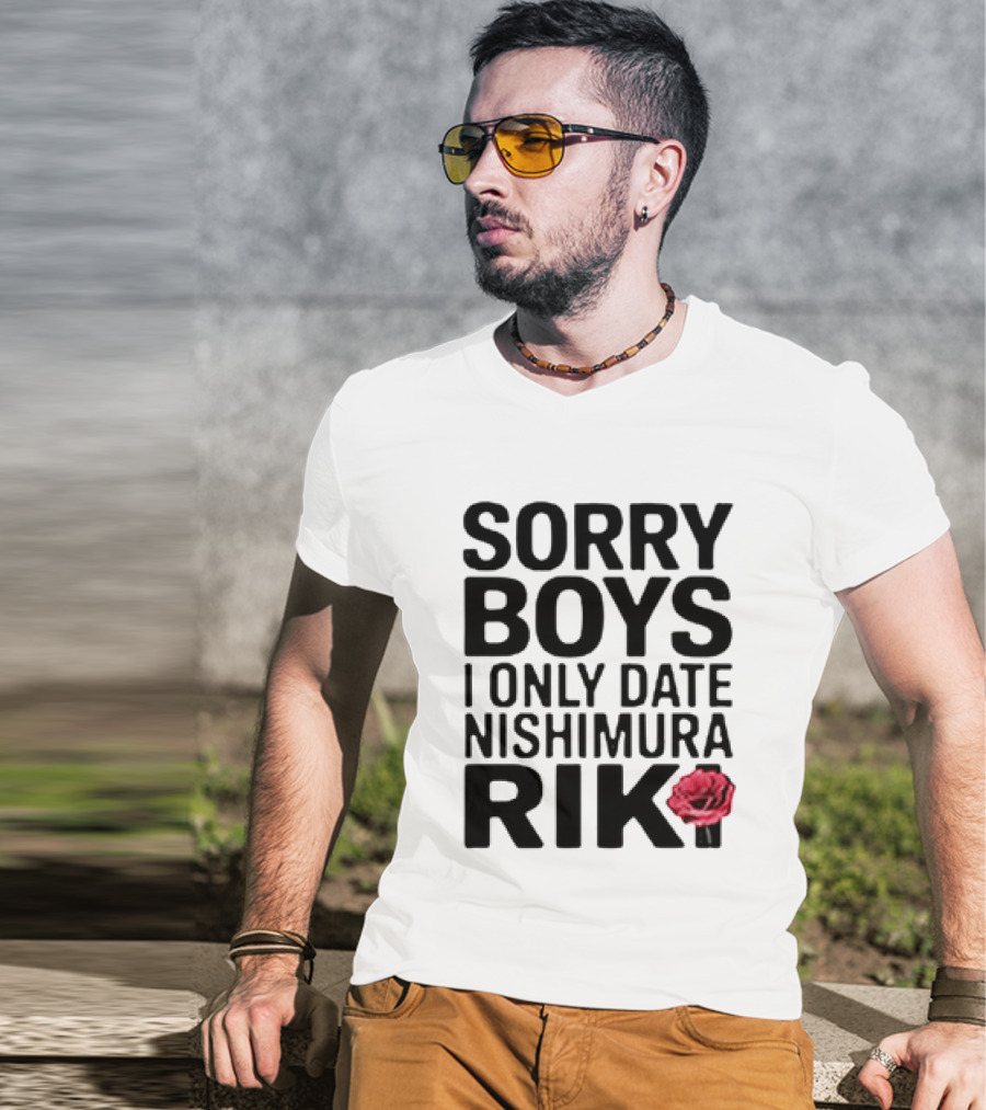 Sorry Boys I Only Date Nishimura Riki With Red Rose T-Shirt
