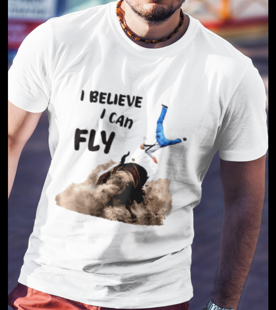 I Believe I Can Fly Bull Riding Rodeo Humor T-Shirt