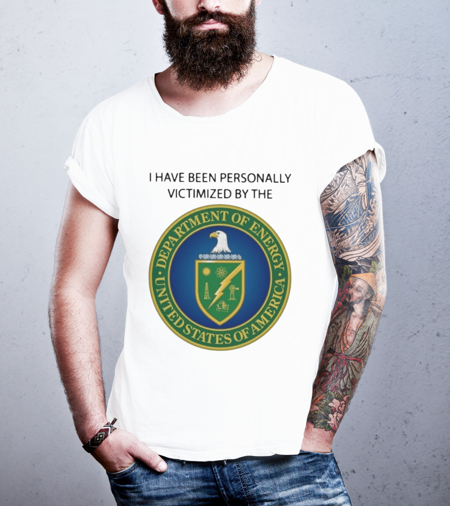I Have Been Personally Victimized By The Department Of Energy United States Of America Eagle Seal T-Shirt