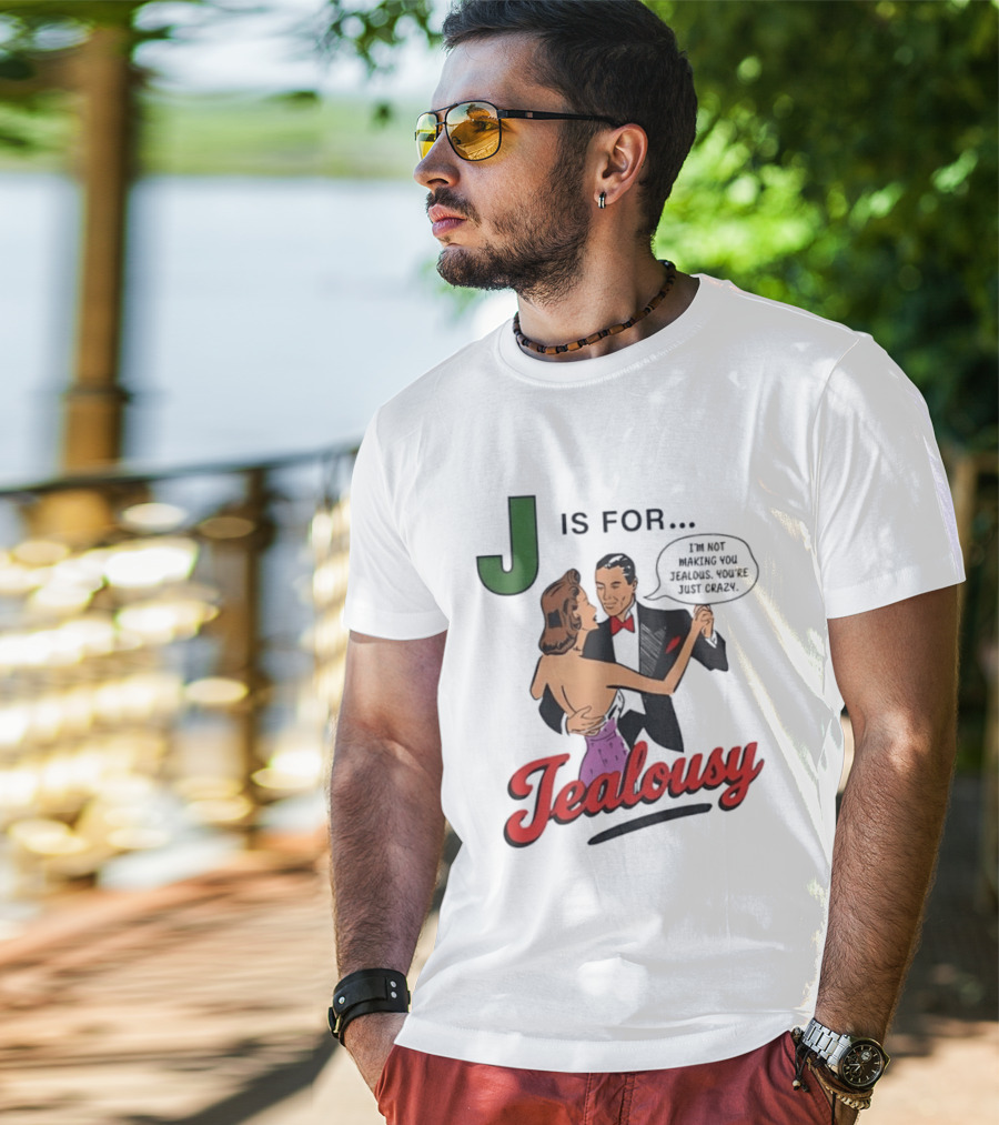 J Is For Jealousy Couple Dancing I Am Not Making You Jealous You Are Just Crazy T-Shirt