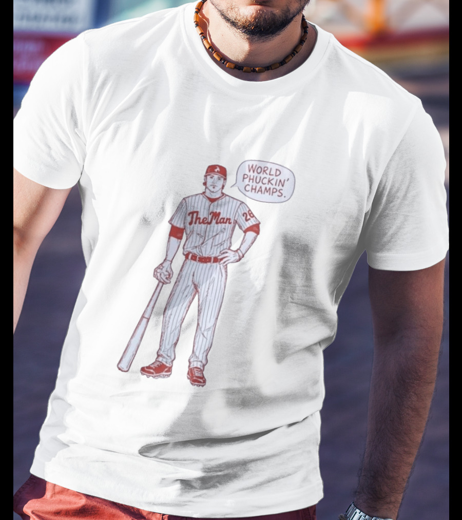 World Phuckin Champs Phillies The Man Baseball Player 28 T-Shirt