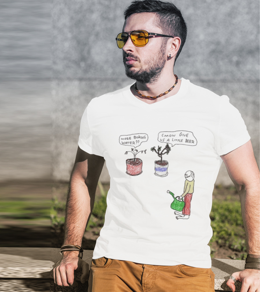 More Boring Water C'mon Give Us A Little Beer T-Shirt