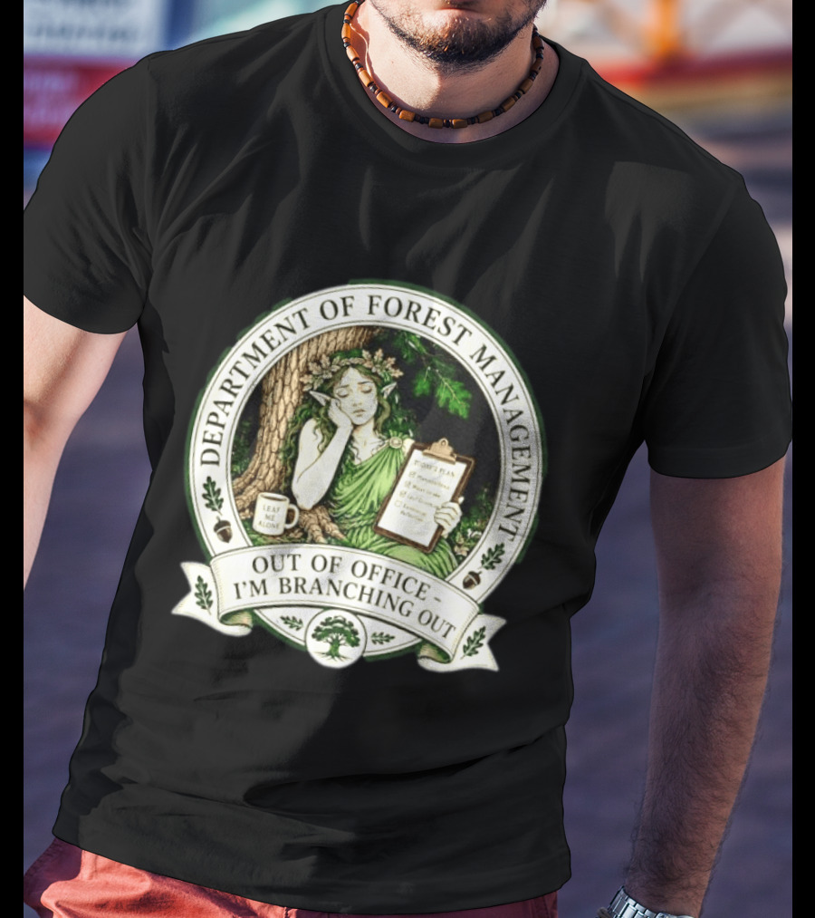 Department Of Forest Management Out Of Office I'm Branching Out Dryad T-Shirt