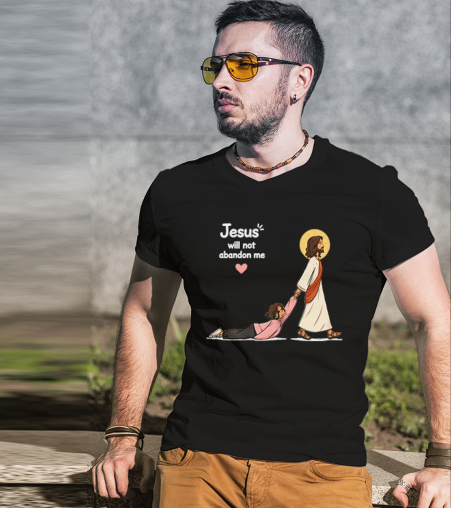 Jesus Will Not Abandon Me Christian Faith Love T-Shirt