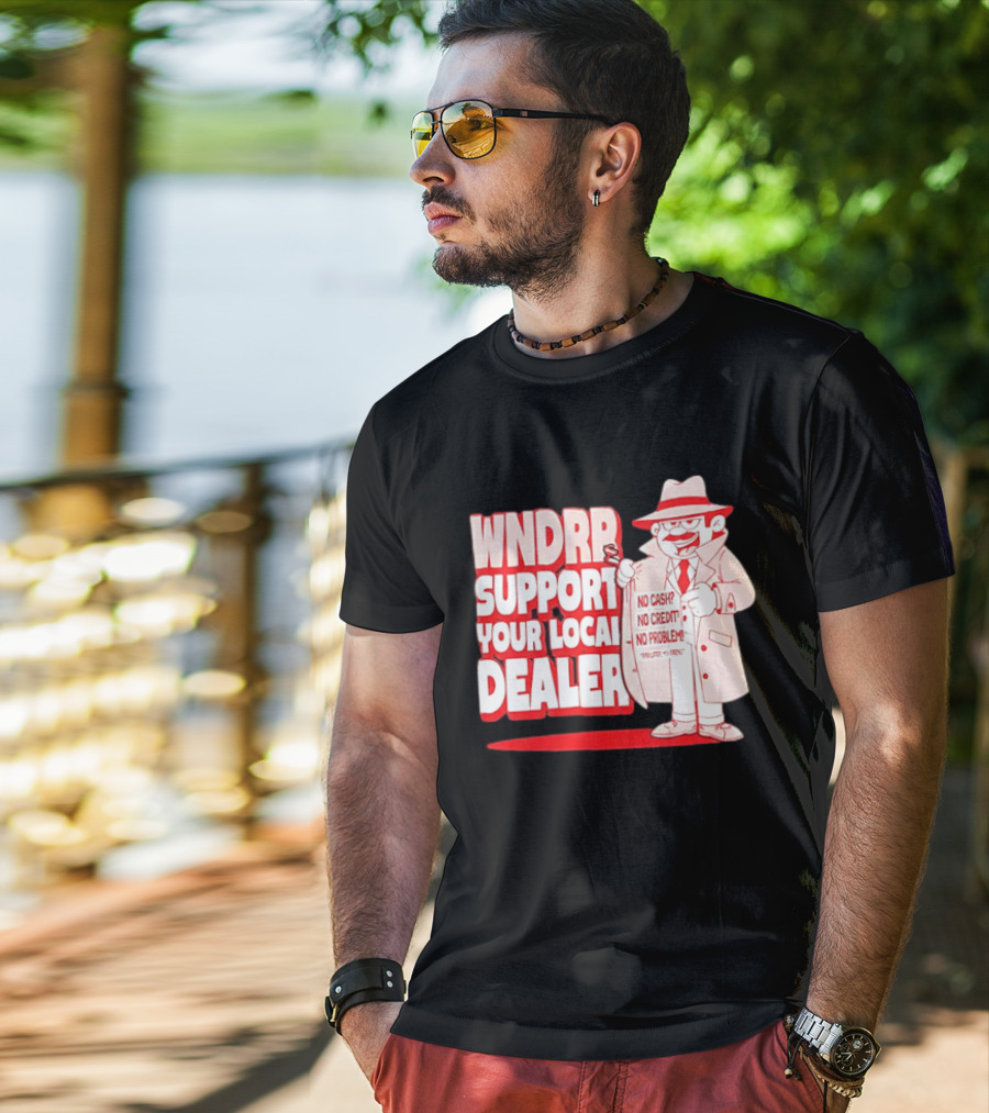 WNDPR Support Your Local Dealer No Cash No Credit No Problem T-Shirt